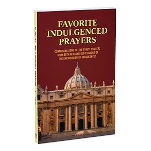 FAVORITE INDULGENCED PRAYERS