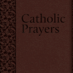 Catholic Prayers: Compiled from Traditional Sources