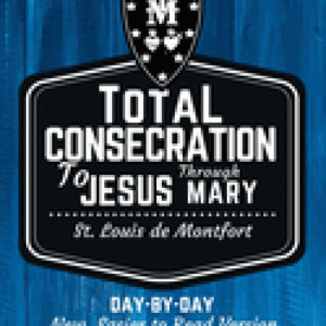 St. Louis de Montfort's Total Consecration to Jesus through Mary