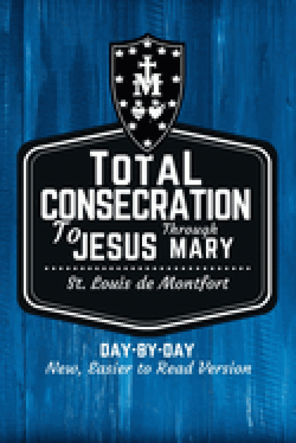 St. Louis de Montfort's Total Consecration to Jesus through Mary