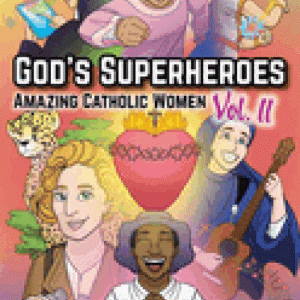God's Superheroes: Amazing Catholic Women, Vol. II