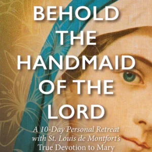 BEHOLD THE HANDMAID OF THE LORD