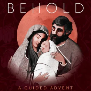 BEHOLD : A GUIDED ADVENT JOURNAL FOR PRAYER AND MEDITATION