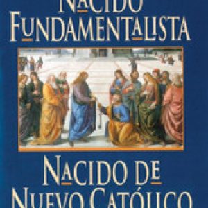 Nacido Fundamentalista, Nacido De Nuevo Catolico