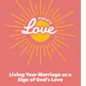 Radiate Love: Living Your Marriage as a Sign of God's Love