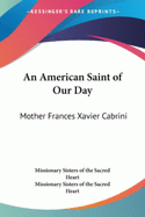 An American Saint of Our Day: Mother Frances Xavier Cabrini