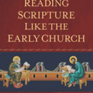 Reading Scripture Like the Church Fathers: