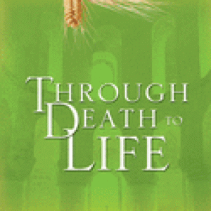 THROUGH DEATH TO LIFE
