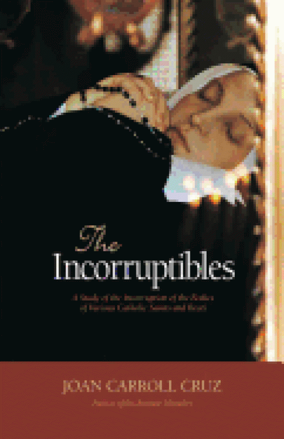 INCORRUPTIBLES : A STUDY OF INCORRUPTION IN THE BODIES OF VARIOUS SAINTS AN