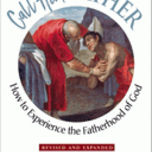 Call Him Father: How to Experience