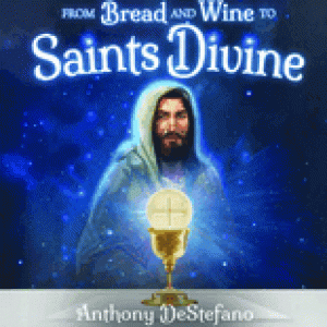From Bread and Wine to Saints Divine